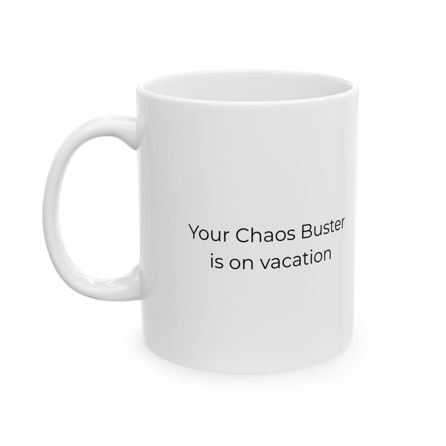 "Your Chaos Buster is on Vacation — Funny Coffee Mug" (11oz, 15oz)